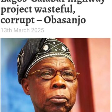 13th March 2025 – Former President Olusegun Obasanjo has described the N15.6tn Lagos-Calabar Coastal highway project as wasteful and corrupt.