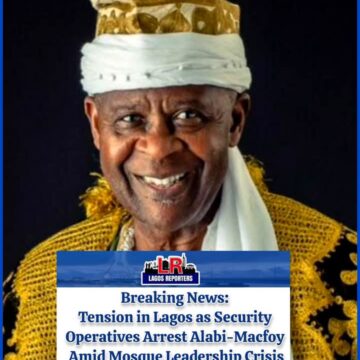 Tension in Lagos as Security Operatives Arrest Alabi-Macfoy Amid Mosque Leadership Crisis19 March 2025