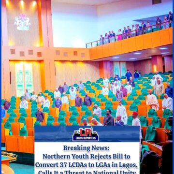 Northern Youth Rejects Bill to Convert 37 LCDAs to LGAs in Lagos, Calls It a Threat to National Unity28 March 2025