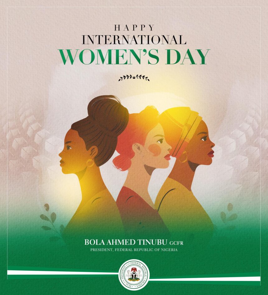 “Your Strength Fuels Nigeria’s Future. Together, We Rise”— President Tinubu On International Women’s Day