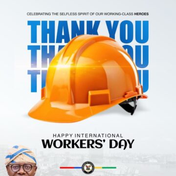 “We Celebrate The Resilience, Dedication, And Enduring Spirit Of Our Workforce, Those Who Form The Backbone Of Our Great State.” Babajide Sanwo-Olu On Workers’ Day