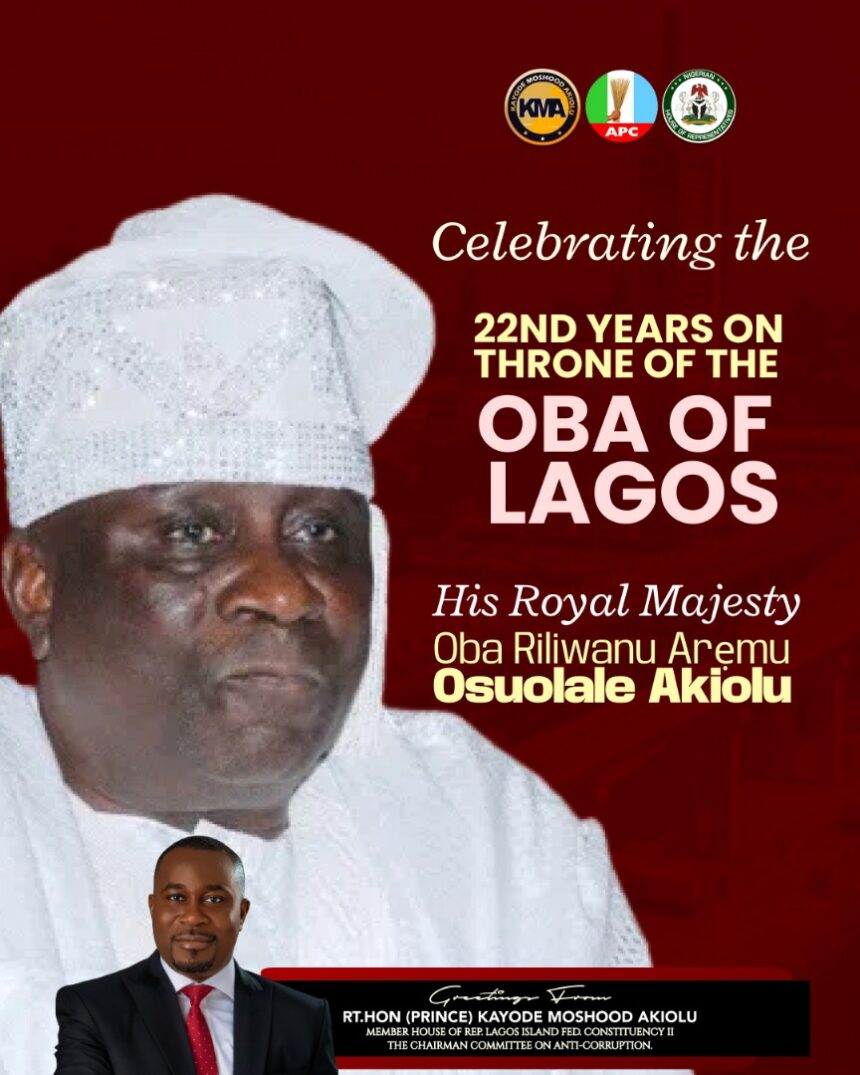 HON. (PRINCE) KAYODE MOSHOOD AKIOLU GREETS HRM ALAYELUWA (OBA) RILIWANU AREMU OSUOLALE AKIOLU ON HIS 22ND CORONATION ANNIVERSARY
