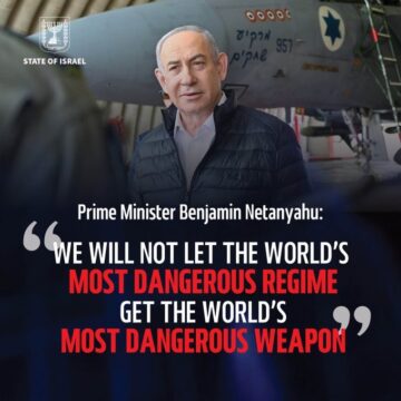 “We Will Not Let The World’s Most Dangerous Regime Get The World’s Most Dangerous Weapon”—- Benjamin Netanyahu