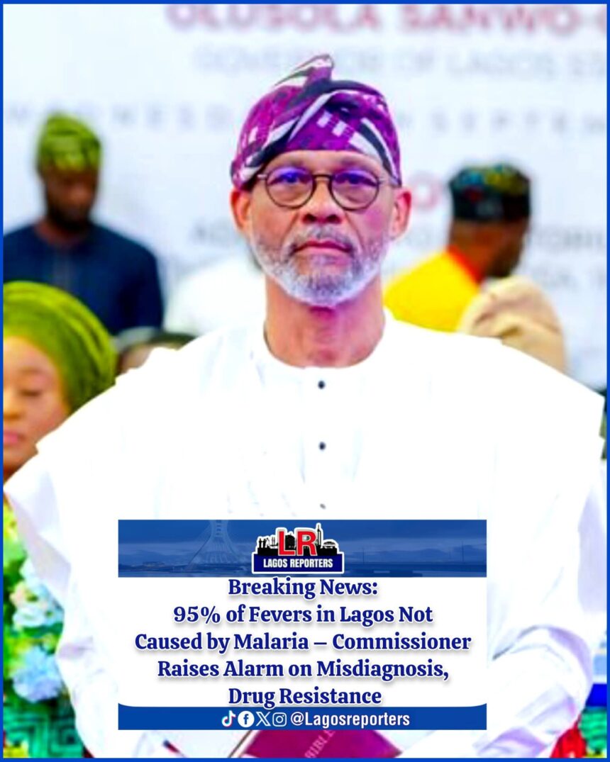 95% of Fevers in Lagos Not Caused by Malaria – Commissioner Raises Alarm on Misdiagnosis, Drug Resistance22nd Jun 2025