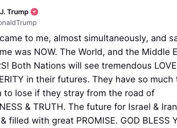 “Israel & Iran Came To Me, Almost Simultaneously, And Said, “PEACE!” I Knew The Time Was NOW.”— US President Donald Trump Posts On Truth Social.