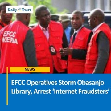 Operatives of the Economic and Financial Crimes Commission (EFCC) have reportedly stormed the Olusegun Obasanjo Presidential Library, Abeokuta, Ogun State, and arrested some youths suspected to be internet fraudsters.