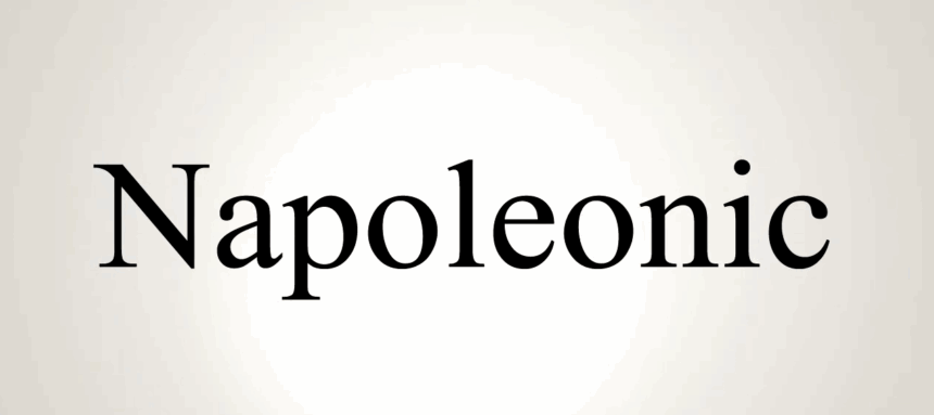 Word Of The Day: NAPOLEONIC