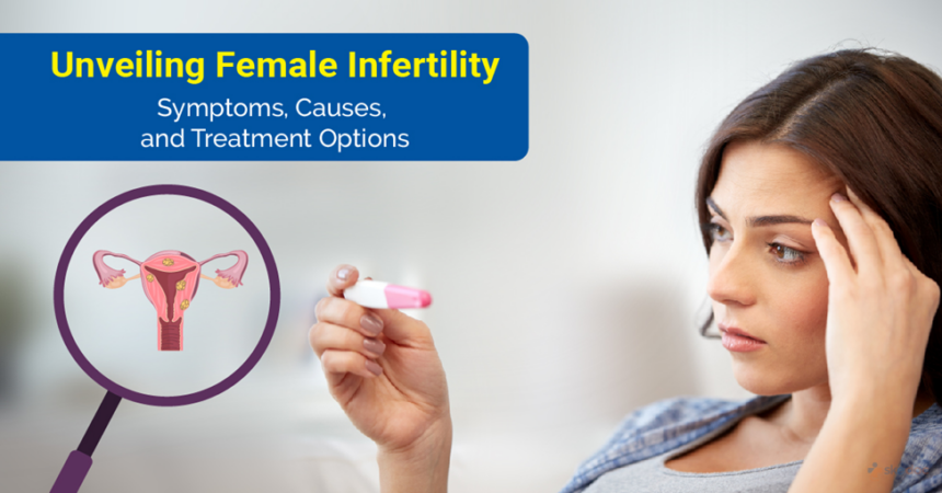  FEMALE INFERTILITY: CAUSES, DIAGNOSIS, AND HOPE 