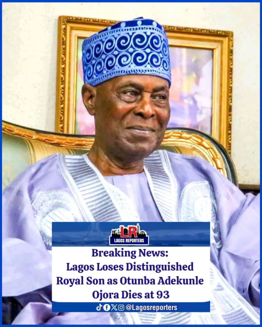 Breaking News: Lagos Loses Distinguished Royal Son as Otunba Adekunle Ojora Dies at 93
