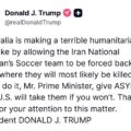 President Trump On Iranian Women Football Team, Urge Australian Prime Minister Anthony Albanese To Give Asylum To Team.