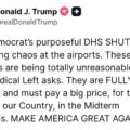 “The Democrat’s Purposeful DHS SHUTDOWN Is Causing Chaos At The Airports. These Lunatics Are Being Totally Unreasonable In Their Radical Left Asks”—Trump