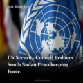 UN Votes To Cut The Peacekeeping Force In South Sudan From 17,000 To 12,000